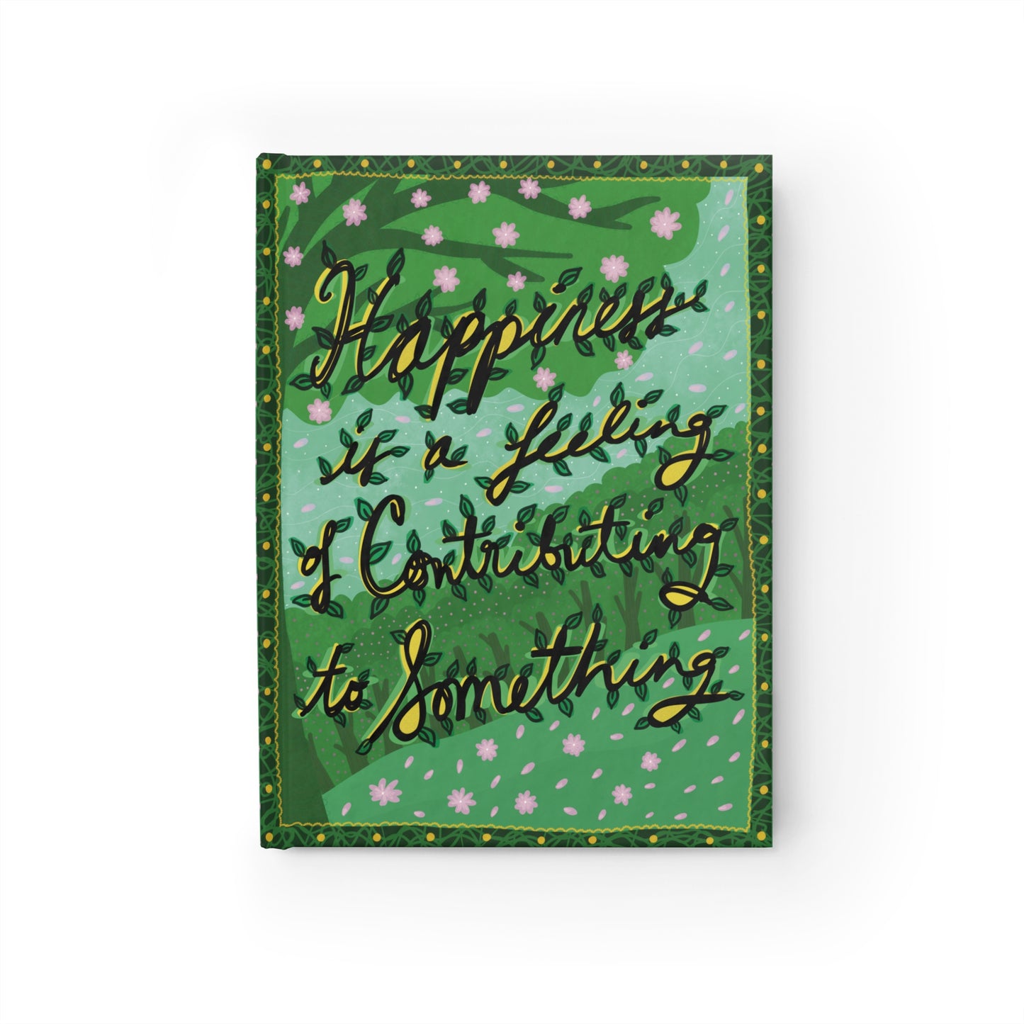 “Happiness is a Feeling of Contributing to Something” Hardcover Inspirational Blank Journal